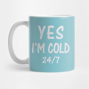 Yes I'M Cold 24/7 Mug